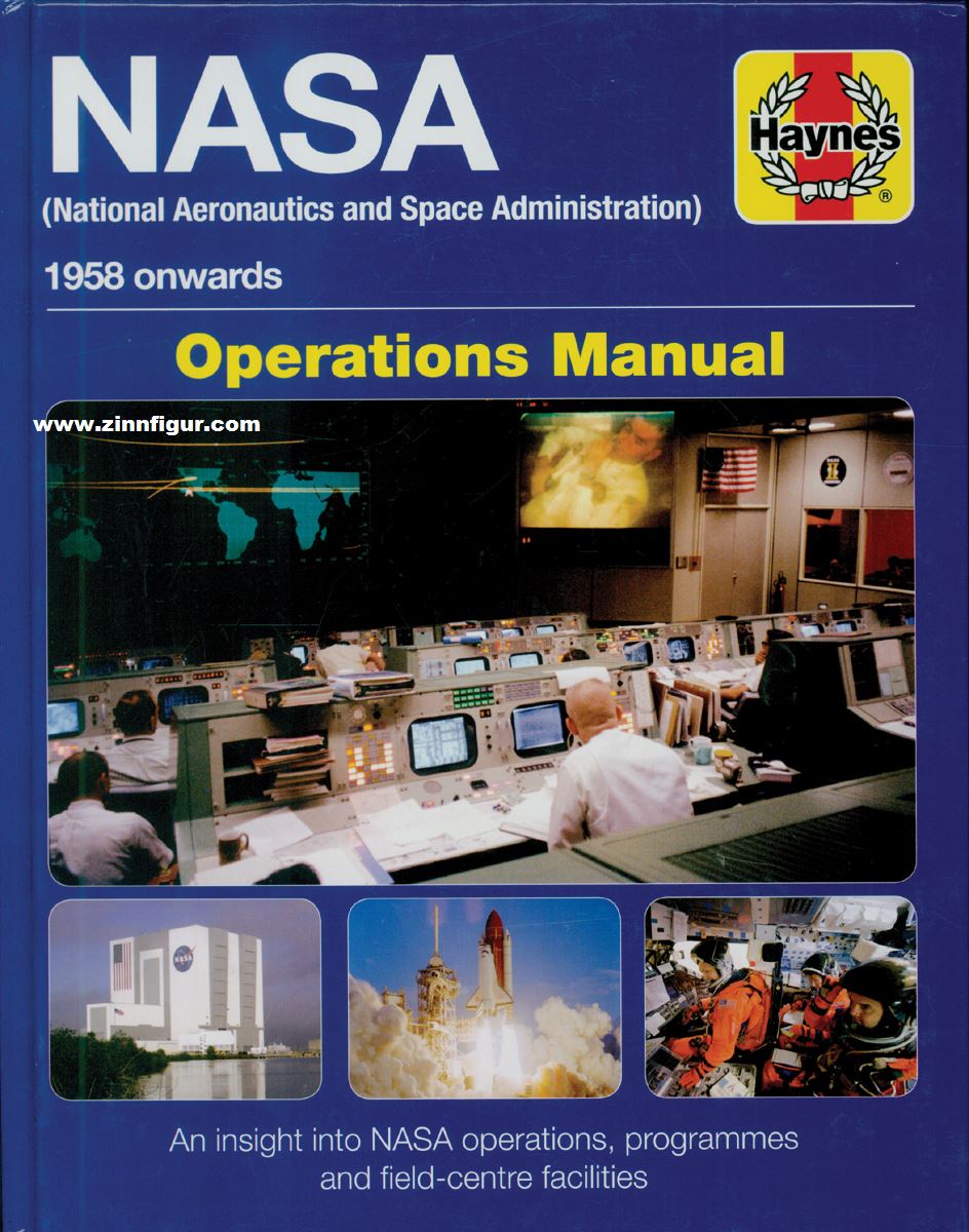 Haynes Publishing Baker, Daniel: NASA (National Aeronautics and Space Administration. 1958 onwards. Operations Manual. An insight into NASA's operation, programmes and field-centre facilities
