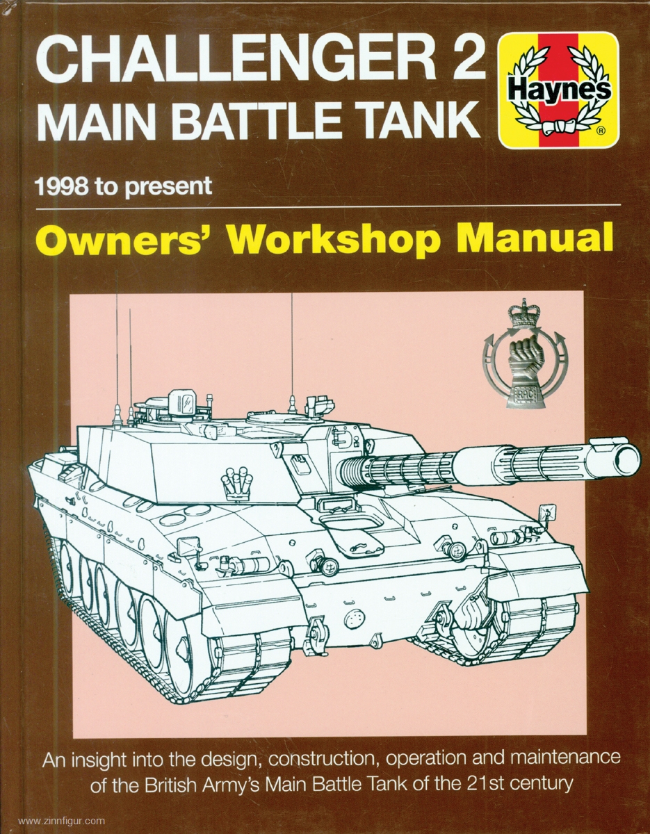 Haynes Publishing Taylor, Chris: Challenger 2 Main Battle Tank. 1998 to the present. Owner's Workshop Manual. An insight into the design, construction, operation and maintenance of the British Army's Main Battle Tank of the 21st century