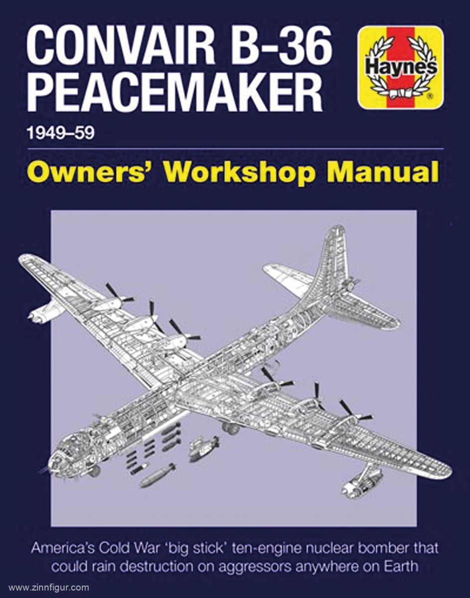 Haynes Publishing Baker, David: Convair B-36 Peacemaker 1949-59. Owner's Workshop Manual. America's Cold War 'big stick' ten-engine nuclear bomber that could rain destruction on aggressors anywhere on earth