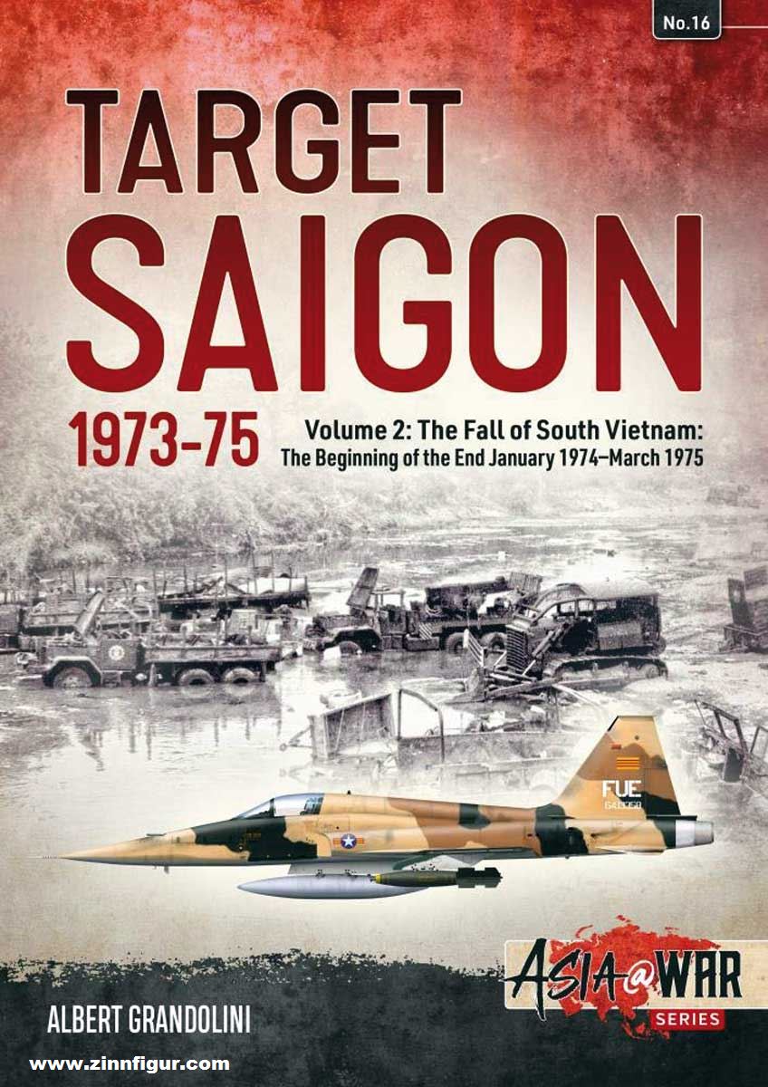 HELION & Company Grandolini, Albert: Target Saigon 1973-75. Band 2: The Fall of South Vietnam: The Beginning of the End. January 1974 - March 1975