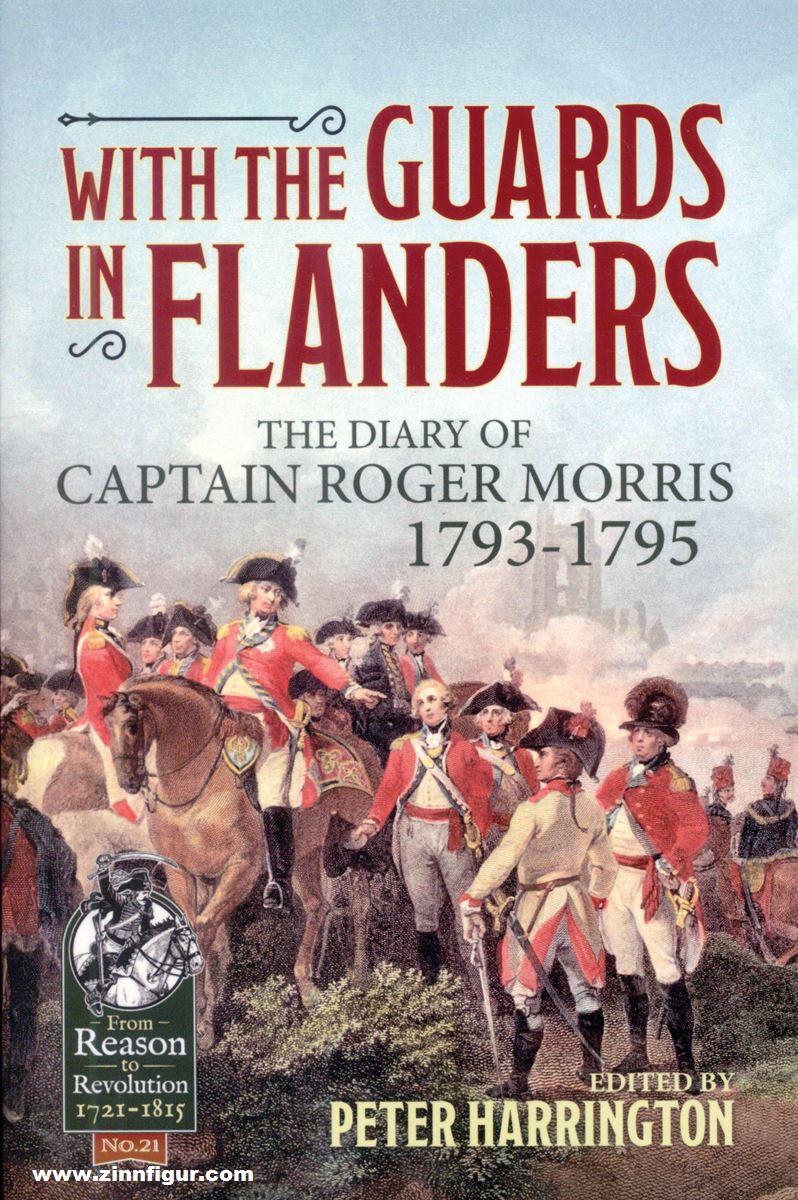 HELION & Company Harrington, Peter (Hrsg.): With the Guards in Flanders. The Diary of Captain Roger Morris 1793-1795