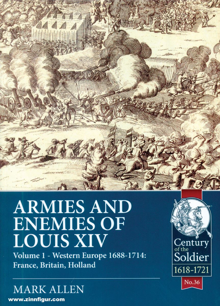 HELION & Company Allen, Mark: Armies and Enemies of Louis XIV. Band 1: Western Europe 1688-1714 - France, Great Britain, Holland
