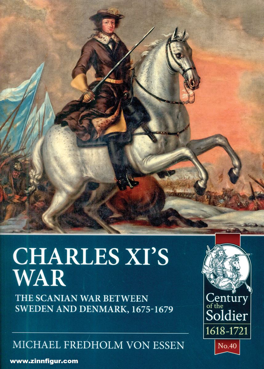 HELION & Company Essen, Michael Fredholm von: Charles XI's War. The Scanian War between Sweden and Denmark, 1675-1679