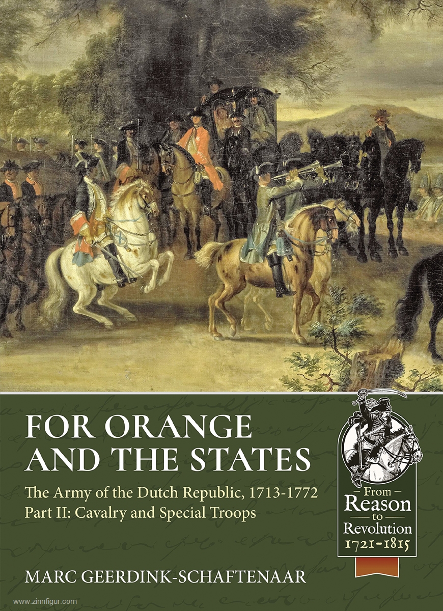 HELION & Company Geerdink-Schaftenaar, Marc: For Orange and the States. The Army of the Dutch Republic, 1713-1772. Teil 2: Cavalry and Special Troops