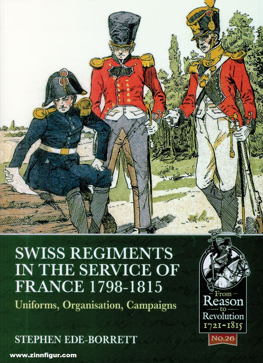 HELION & Company Ede-Borrett, Stephen: Swiss Regiments in the Service of France 1798-1815. Uniforms, Organization, Campaigns