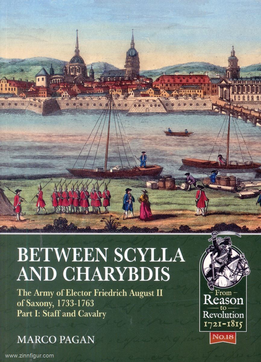 HELION & Company Pagan, Marco: Between Scylla and Charybdis. The Army of Elector Frederick August II of Saxony 1733-1763. Band 1: Staff and Cavalry