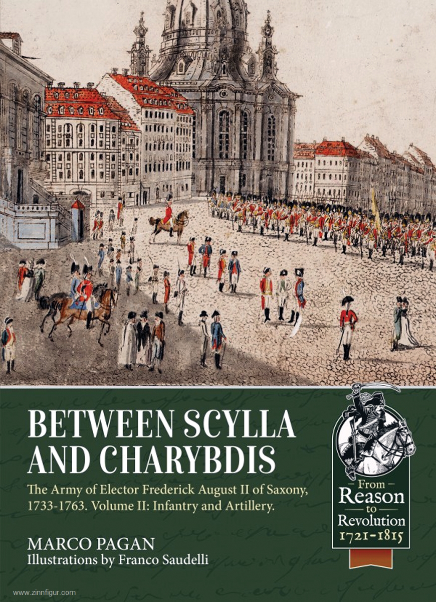 HELION & Company Pagan, Marco: Between Scylla and Charybdis. The Army of Elector Frederick August II of Saxony 1733-1763. Band 2: Infantry and Artillery