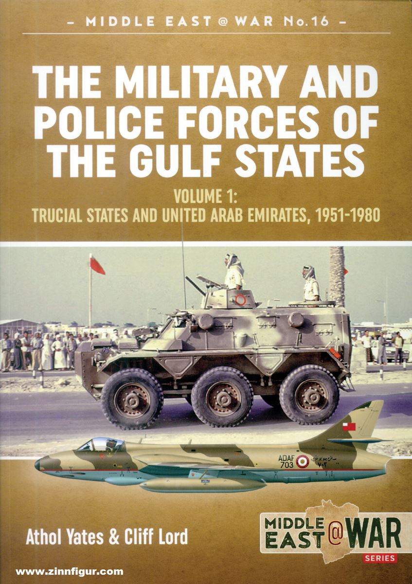 HELION & Company Lord, Cliff/Yates, Atholl: The Military and Police Forces of the Gulf States. Band 1: The Trucial States and United Arab Emirates, 1951-1980