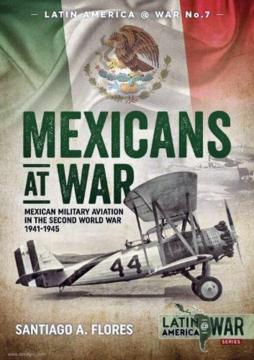 HELION & Company Flores, Santiago A.: Mexicans at War. Mexican Military Aviation in the Second World War 1941 -1945
