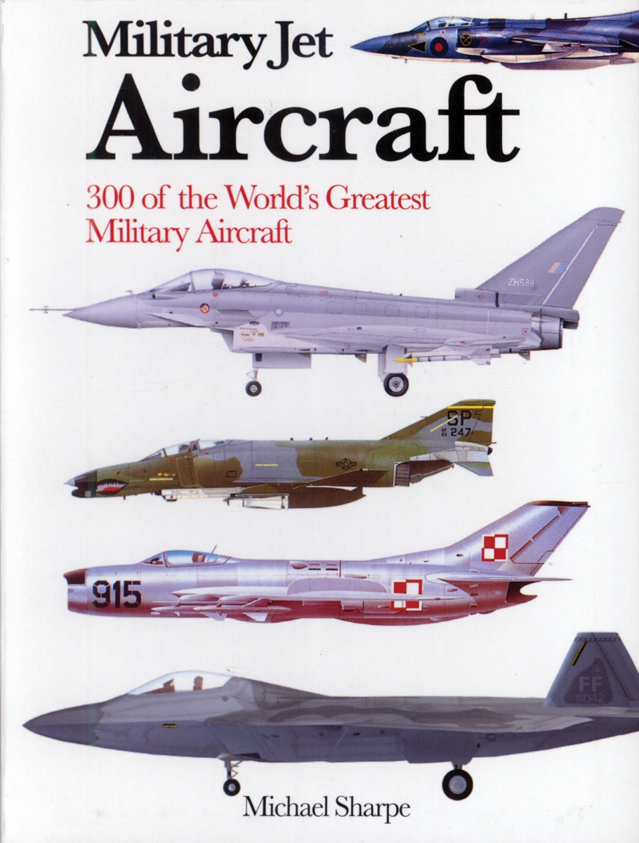 Amber Books Sharpe, Michael: Military Jet Aircraft. 300 of the World's Greatest Military Aircraft