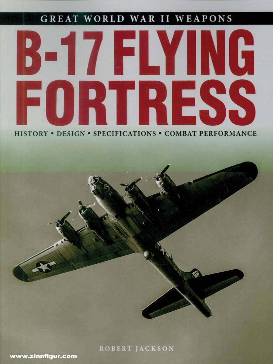Amber Books Jackson, Robert: Great World War II Weapons. B-17 Flying Fortress