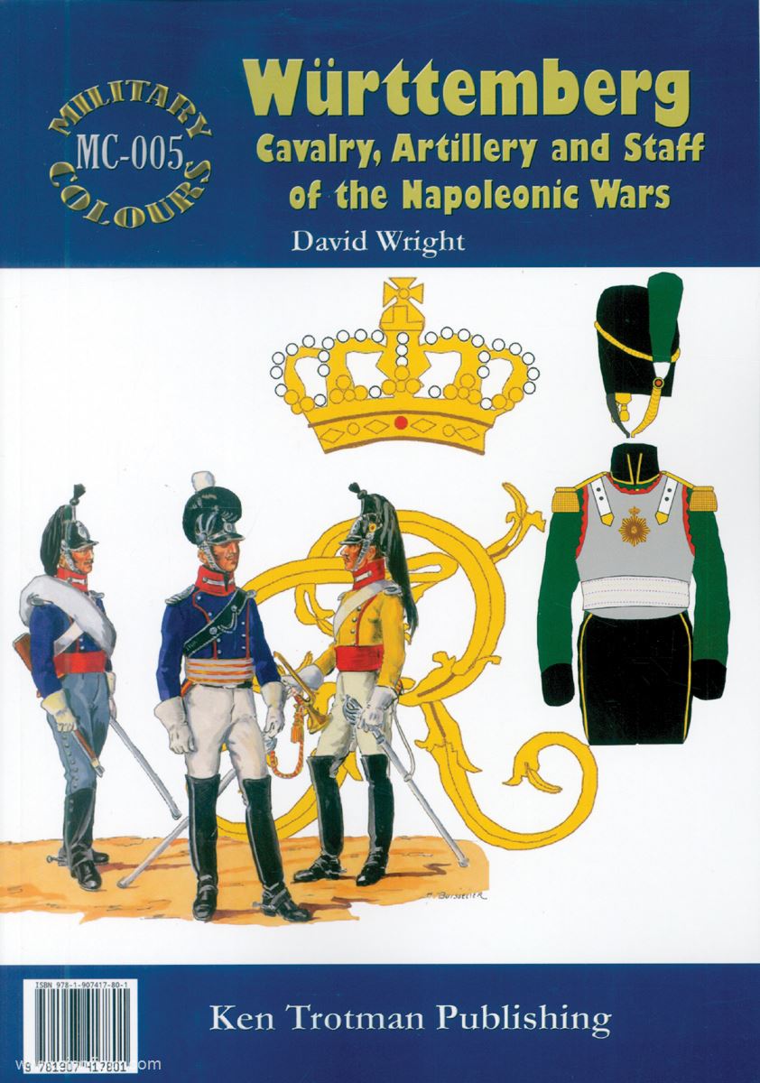 Ken Trotman Publ. Wright, David: Württemberg. Cavalry, Artillery and Staff of the Napoleonic Wars