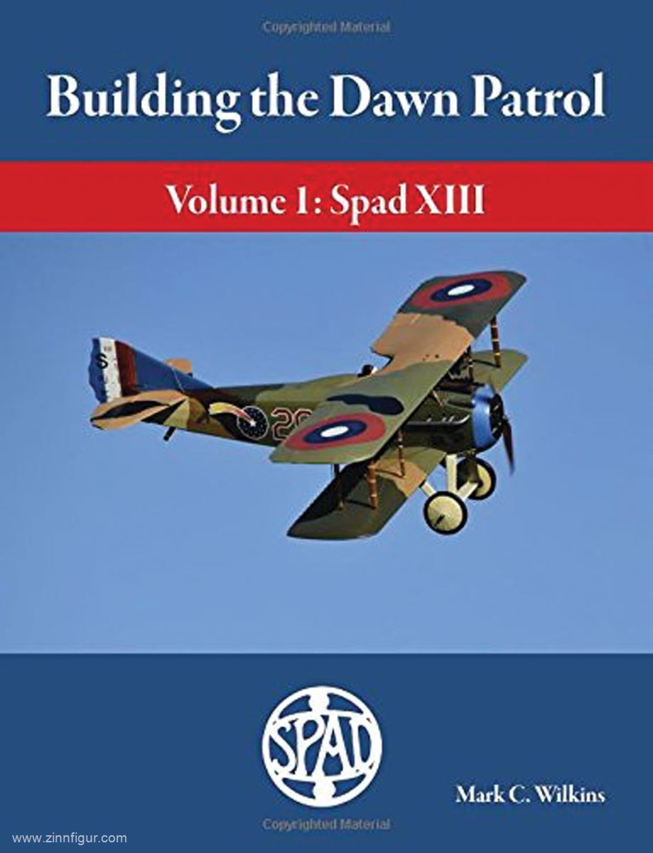Aeronaut Books Wilkins, Mark C.: Building the Dawn Patrol. Band 1: Spad XIII
