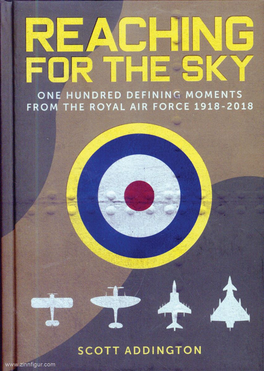 Addington, Scott: Reaching for the Sky. One Hundred defining moments from the Royal Air Force 1918-2018