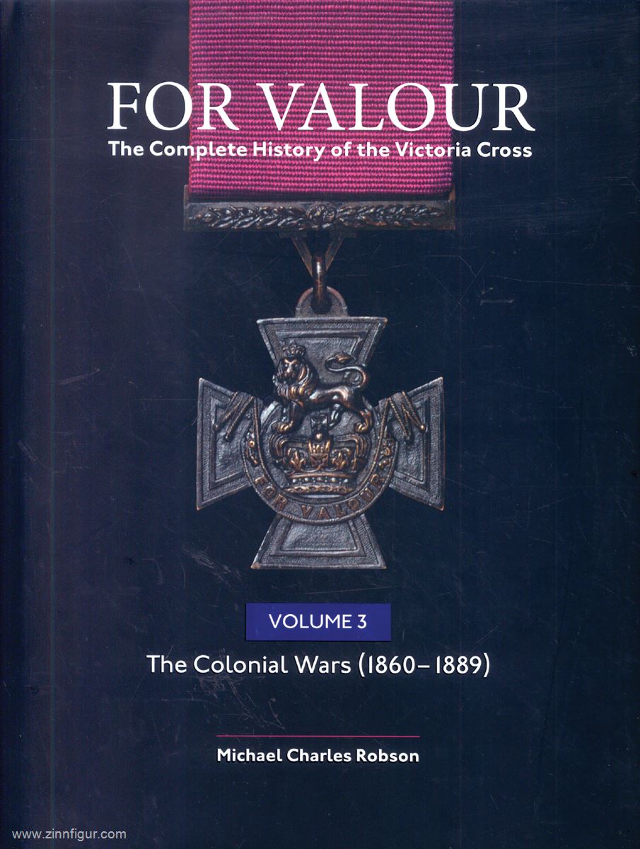 Robson, Michael C.: For Valour. The Complete History of the Victoria Cross. Band 3: The Colonial Wars (1860-1889)