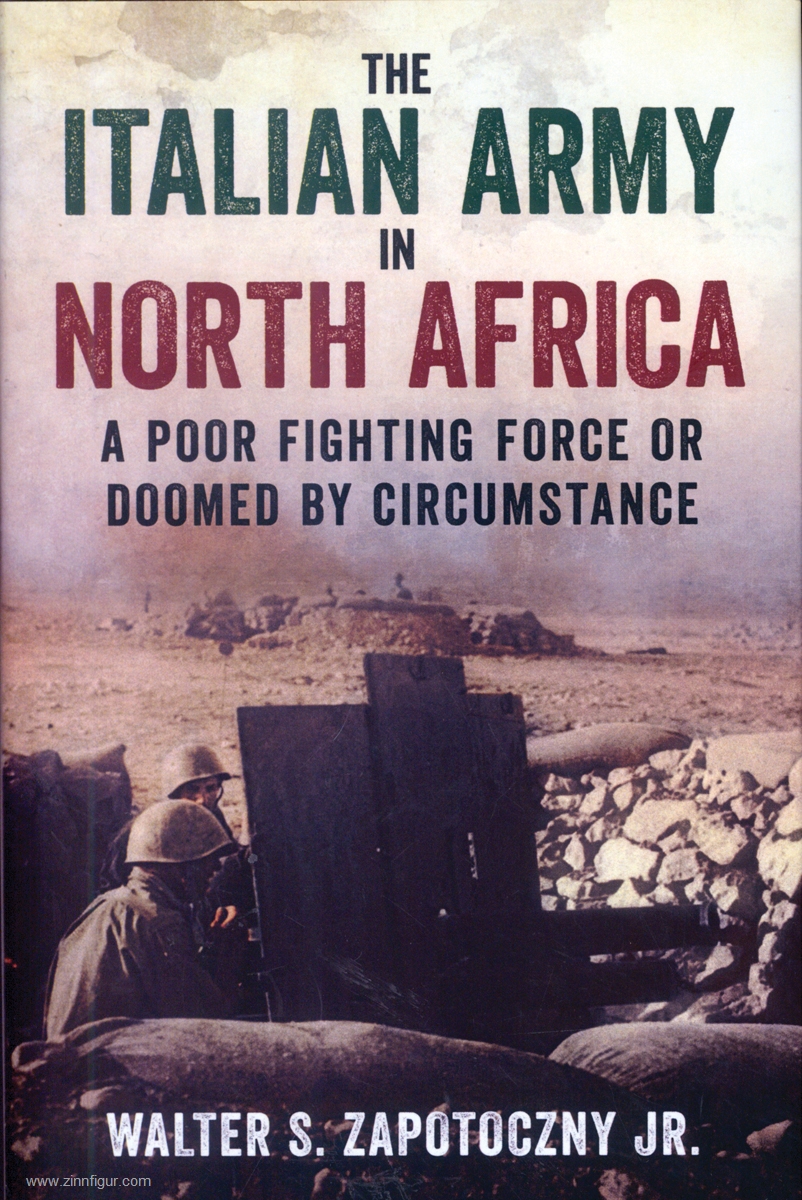 Fonthill Zapotoczny Jr., Walter S.: The Italian Army in North Africa. A poor Fighting Force or doomed by circumstance
