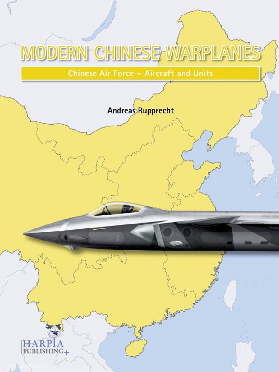 Harpia Publishing Rupprecht, Andreas: Modern Chinese Warplanes. Chinese Air Force - Aircraft and Units