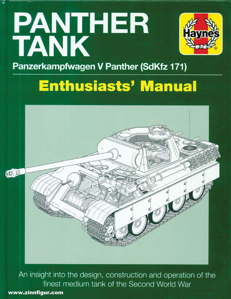 Haynes Publishing Healy, Mark: Panther Tank. Panzerkampfwagen V Panther (Sd.Kfz. 171). Owner's Workshop Manual. An insight into the design, construction and operation of the finest medium tank of the Second World War