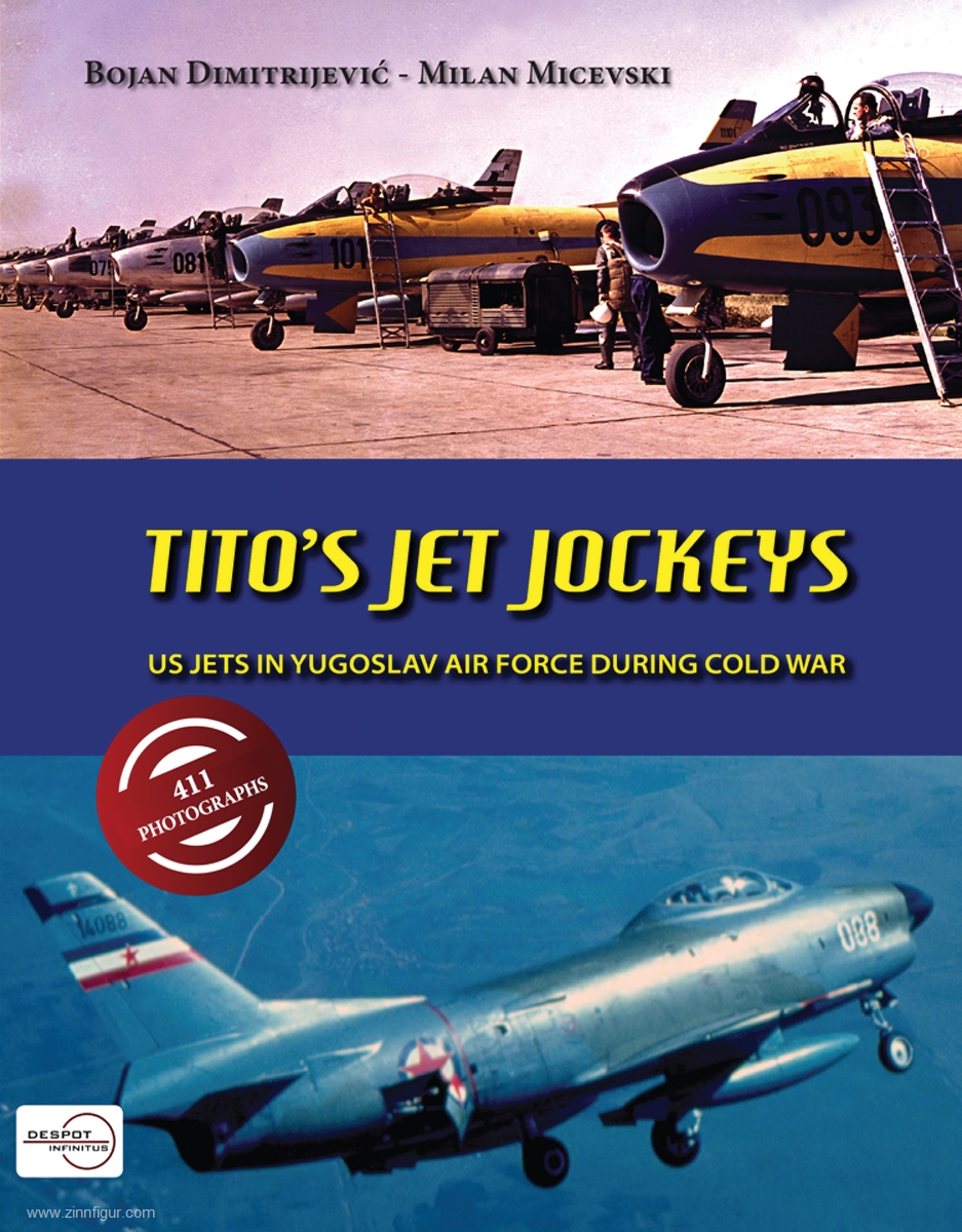 Despot Infinitus Dimitrijevic, Bojan/Micevski, Milan: Tito's Jet Jockeys. US Jets in Yugoslav Air Force during Cold War