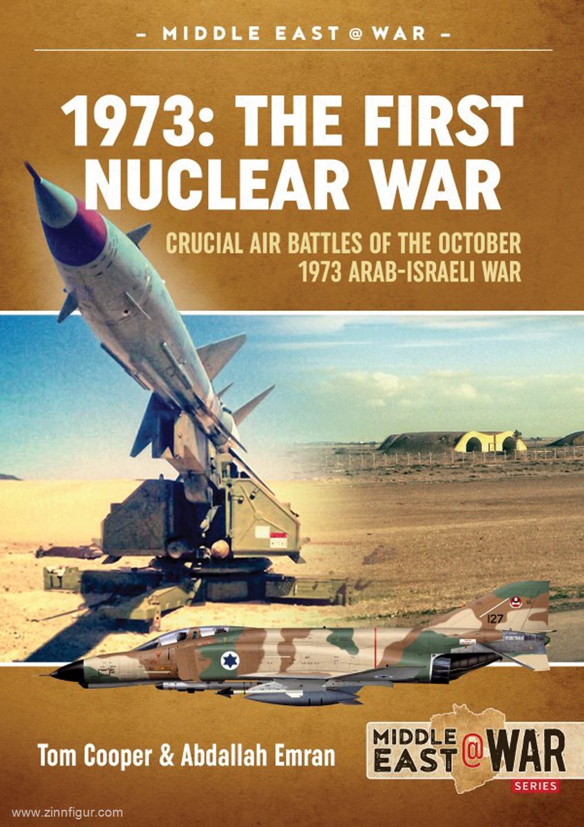 HELION & Company Emram, Abdallah/Cooper, Tom: 1973: The First Nuclear War. Crucial Air Battles of October 1973 Arab-Israeli War