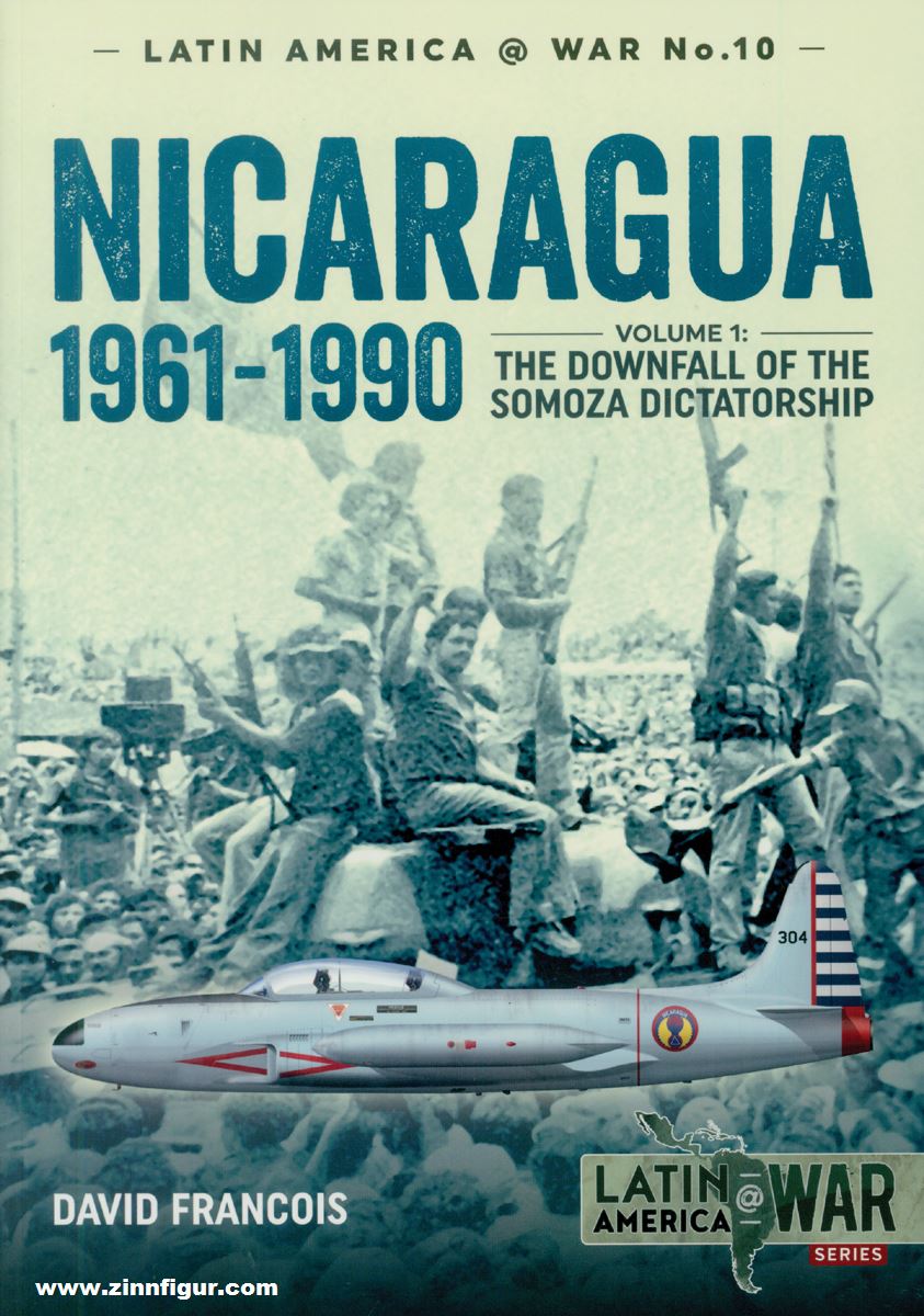 HELION & Company Francois; David: Nicaragua, 1961-1990. Band 1: The Downfall of the Somoza Dictatorship