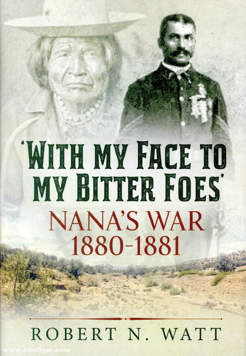 HELION & Company Watt, Robert N.: 'With my Face to my bitter Foes'. Nana's War 1880-1891