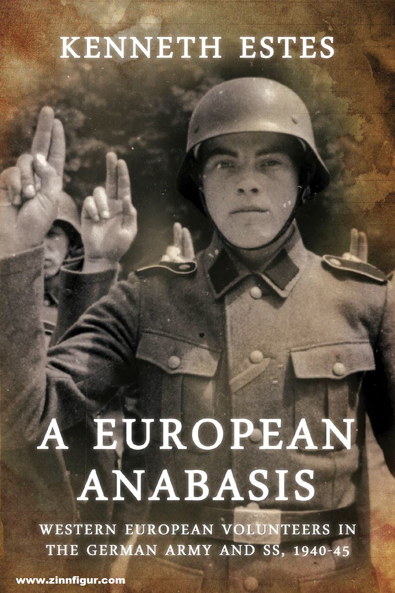 HELION & Company Estes, Kenneth: A European Anabasis. Western European Volunteers in the German Army and SS, 1940-45
