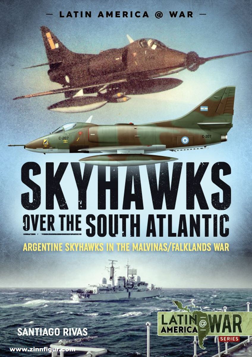 HELION & Company Rivas, Santiago: Skyhawks over the South Atlantic. The Argentine Skyhawks in the Malvinas/Falklands War 1982
