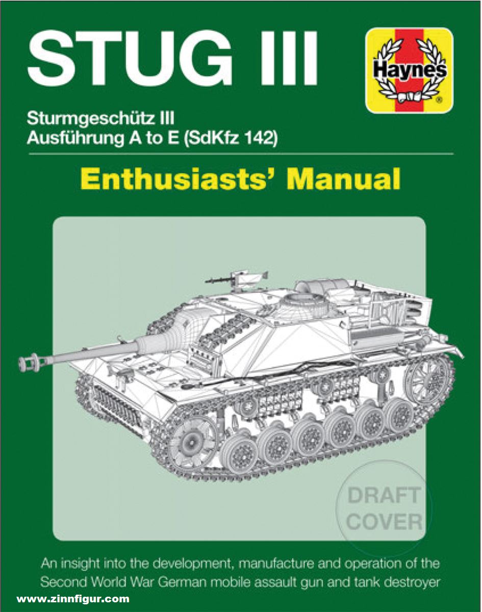 Haynes Publishing Healy, Mark: StuG III Enthusiasts' Manual. Sturmgeschütz III Ausführung A to G (Sd.Kfz. 142). An insight into development, manufacture and operation of the Second World War German mobile assault gun and tank destroyer