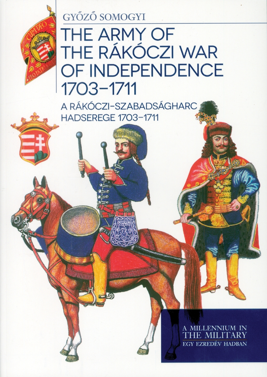 HM Zrinyi Somogyi, Gyözö: The Army of the Rákóczi War of Independence 1703-1711