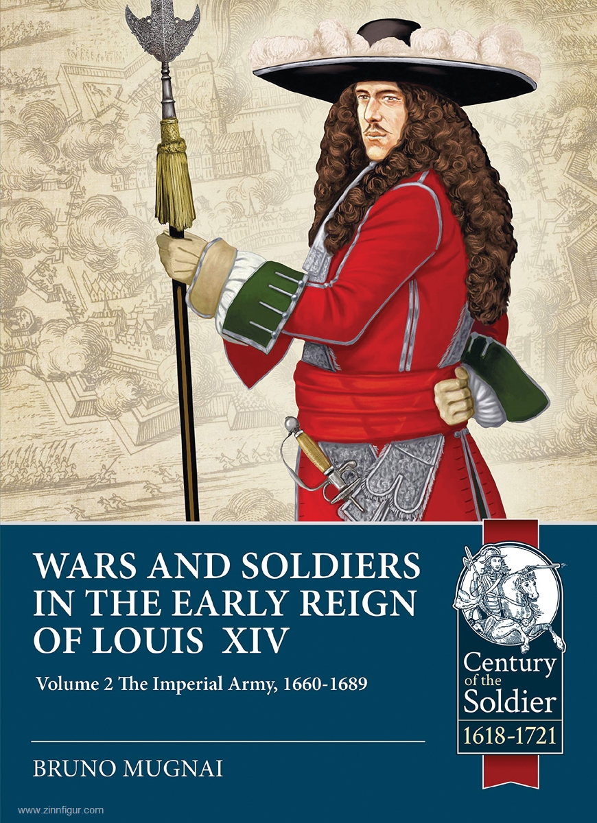 HELION & Company Mugnai, Bruno: Wars and Soldiers in the Early Reign of Louis XIV. Band 2: The Imperial Army, 1660-1689