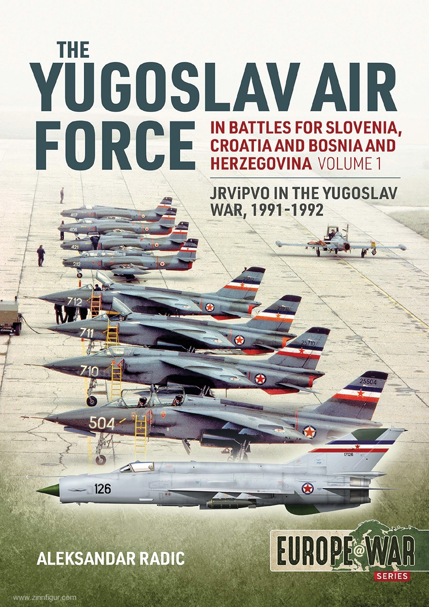 HELION & Company Radic, Aleksandar: The Yugoslav Air Force in the Battles for Slovenia, Croatia and Bosnia and Herzegovina. Band 1: Jrvipvo in Yugoslav War, 1991-1992