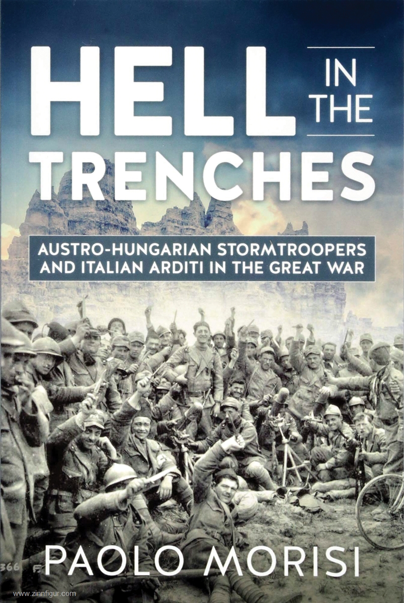 HELION & Company Morisi, Paolo: Hell in the Trenches. Austro-Hungarian Stormtroopers and Italian Arditi in the Great War