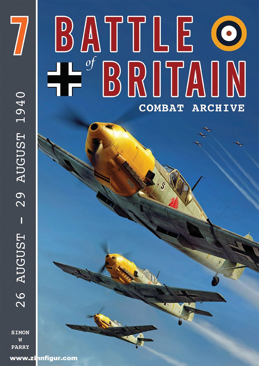 Wing Leader Ltd Parry, Simon W.: Battle of Britain Combat Archive. Band 7: 26 August - 29 August 1940