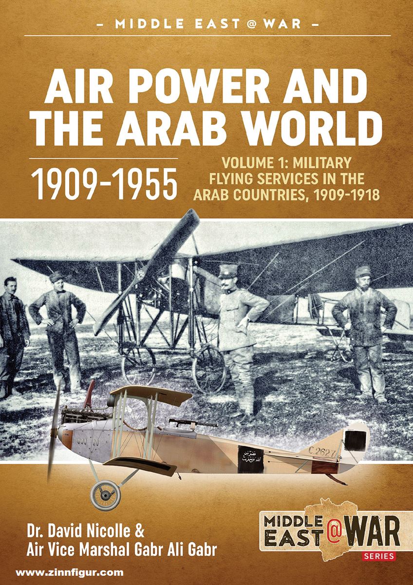 HELION & Company Nicolle, David/Gabr, Gabr Ali: Air Power and the Arab World 1909-1955. Band 1: Military Flying Services in the Arab Countries, 1909-1918