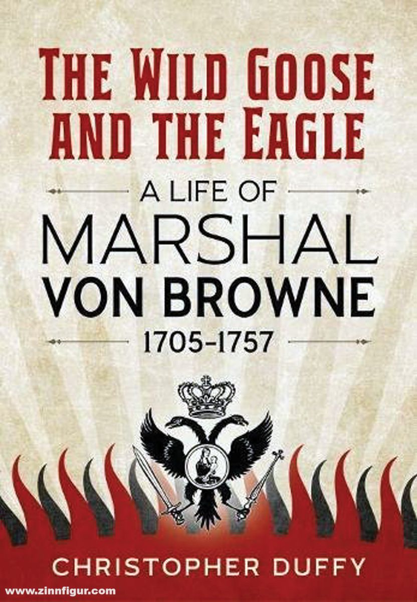 HELION & Company Duffy, Christopher: The Wild Goose and the Eagle. A Life of Marshal von Browne 1705-1757