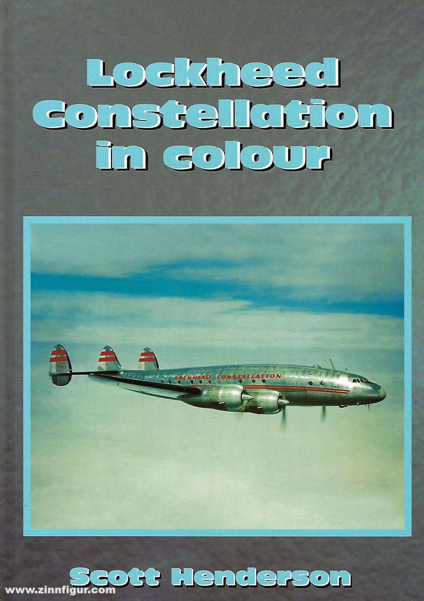Hymers, C./James, Russell/Henderson, Scott (Hrsg.): Lockheed Constellation in Colour. A Photographic History of One of the Most Charismatic American Civil Aircraft Ever Built