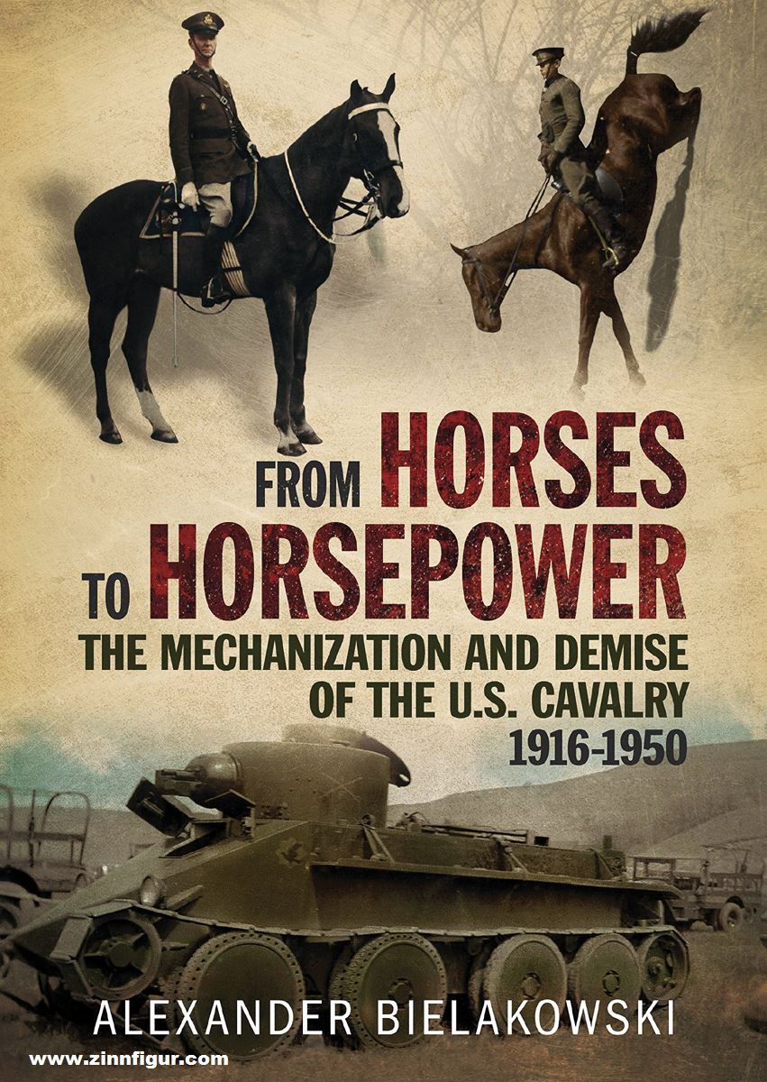 Fonthill Bielakoski, Alexander: From Horses to Horsepower. The Mechanization and Demise of the U.S. Cavalry 1916-1950