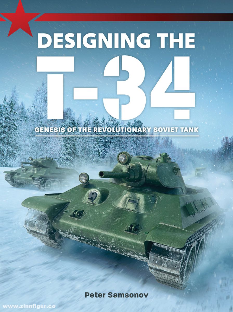 Samsonov, Peter: Designing the T-34. Genesis of the revolutionary Soviet Tank