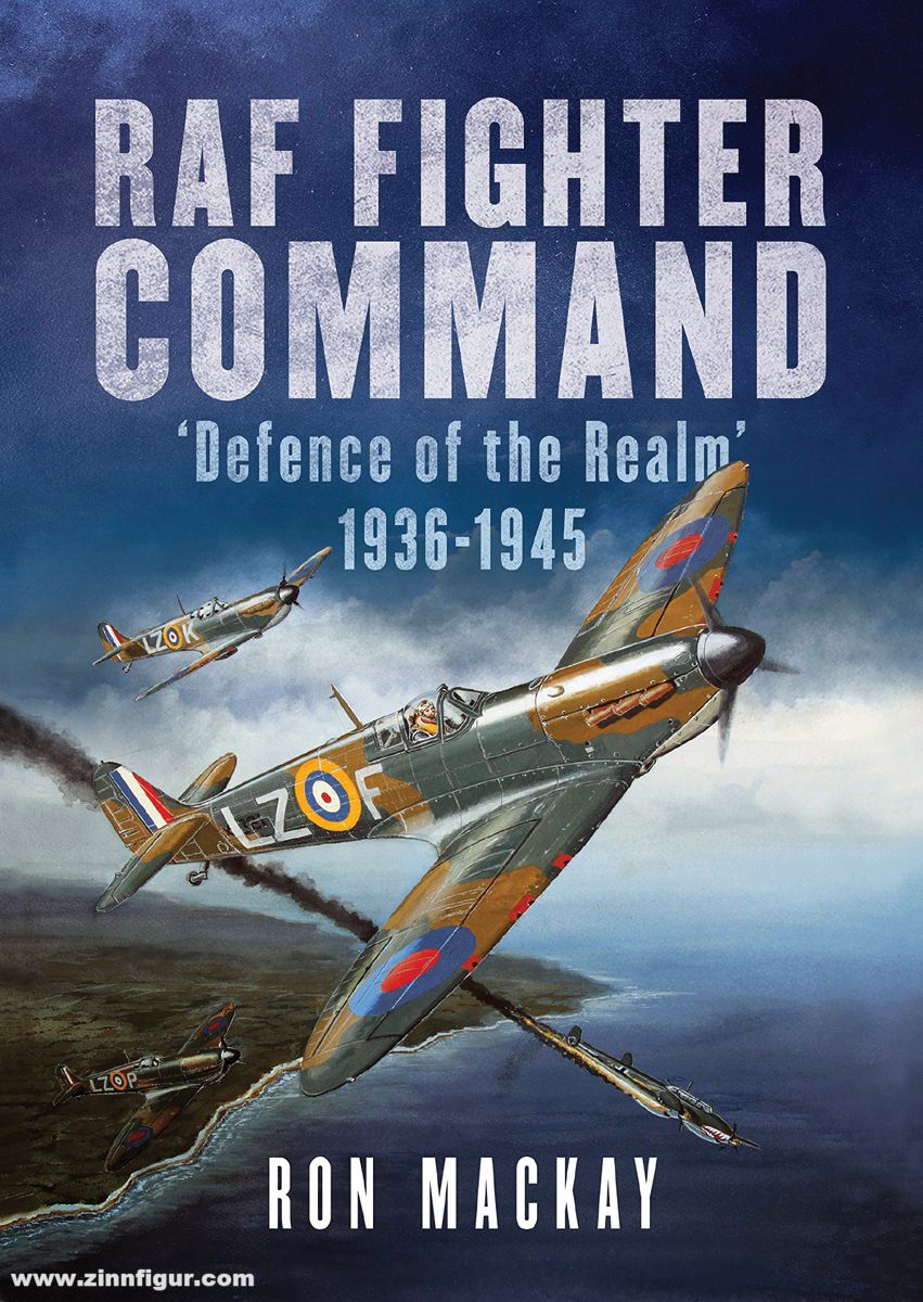 Fonthill Mackay, Ron/Bailey, Mike: RAF Fighter Command. 'Defence of the Realm' 1936-1945