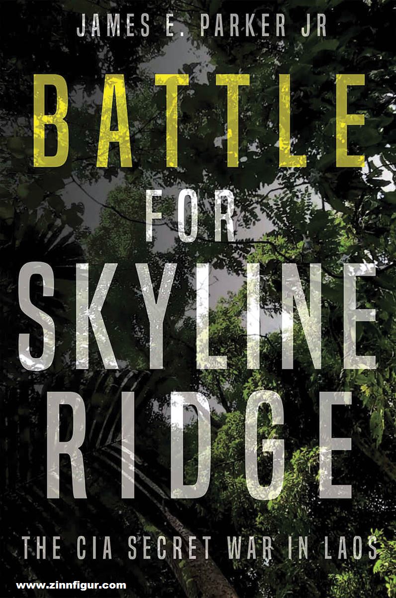 Casemate Publishing Parker Jr., James E.: Battle for Skyline Ridge. The CIA Secret War in Laos