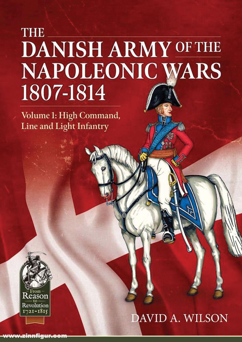 HELION & Company Wilson, David A.: The Danish Army of the Napoleonic Wars. Band 1: High Command, Line and Light Infantry