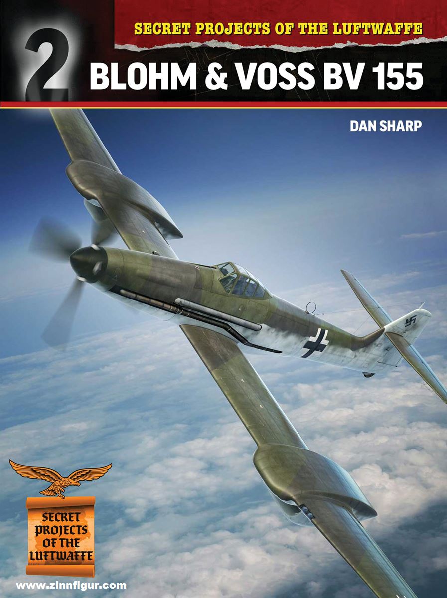 Sharp, Dan: Secret Projects of the Luftwaffe. Close up. Band 2: Blohm and Voss BV 155