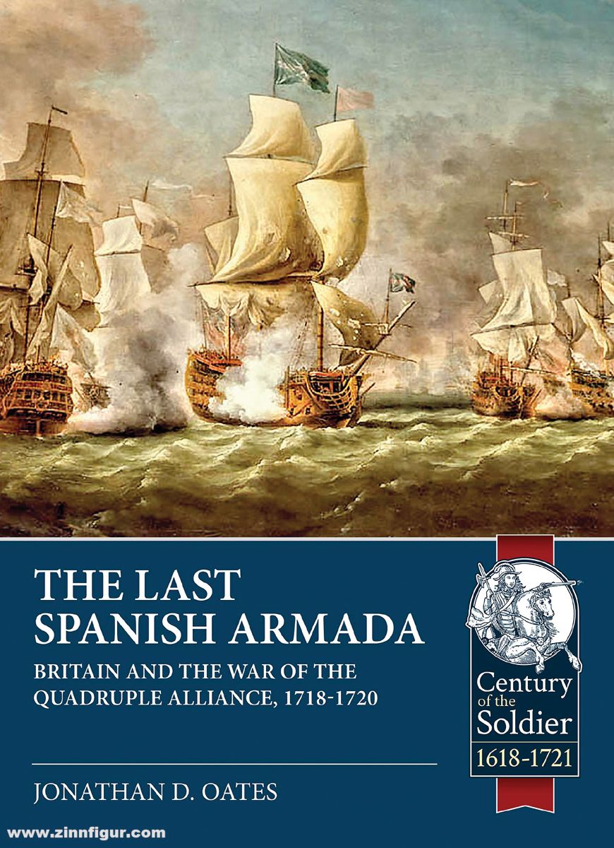 HELION & Company Oates, Jonathan D.: The Last Spanish Armada. Britain And The War Of The Quadruple Alliance, 1718-1720