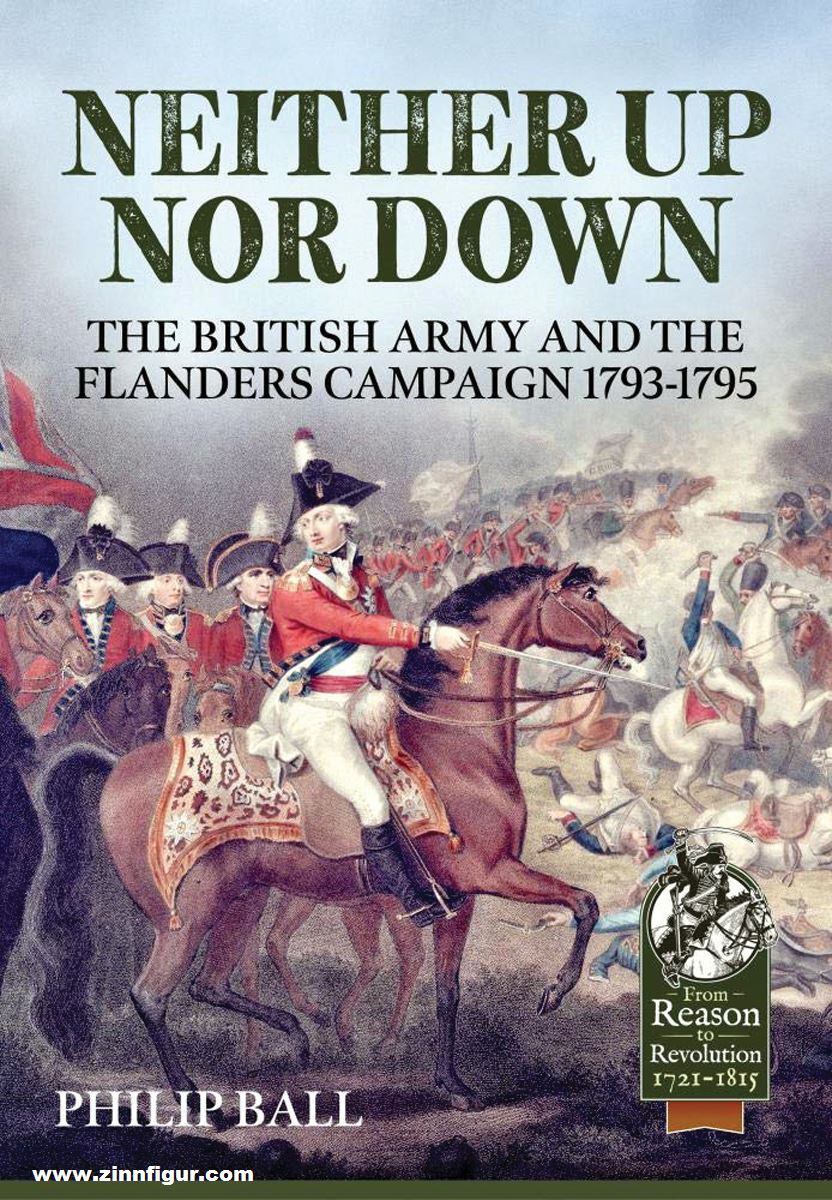 HELION & Company Ball, Philipp: Neither up nor down. The British Army and the Campaign in Flanders 1793-95