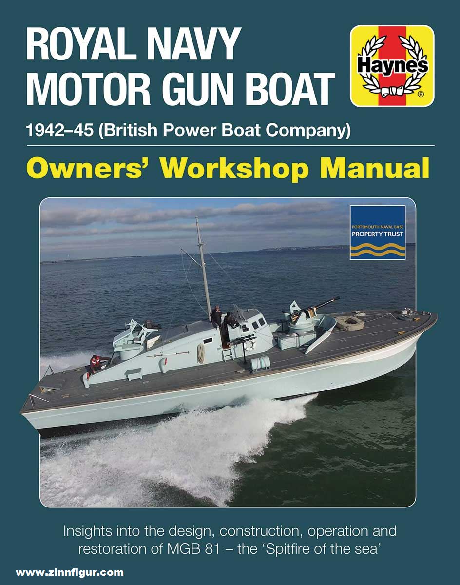 Haynes Publishing Fletcher, Stephen/Rose, Diggory: Royal Navy Motor Gun Boat. 1942-45 (British Power Boat Company). Owners' Workshop Manual. Insights into the design, construction, operation and restoration MGB 81 - the 'Spitfire of the seas'