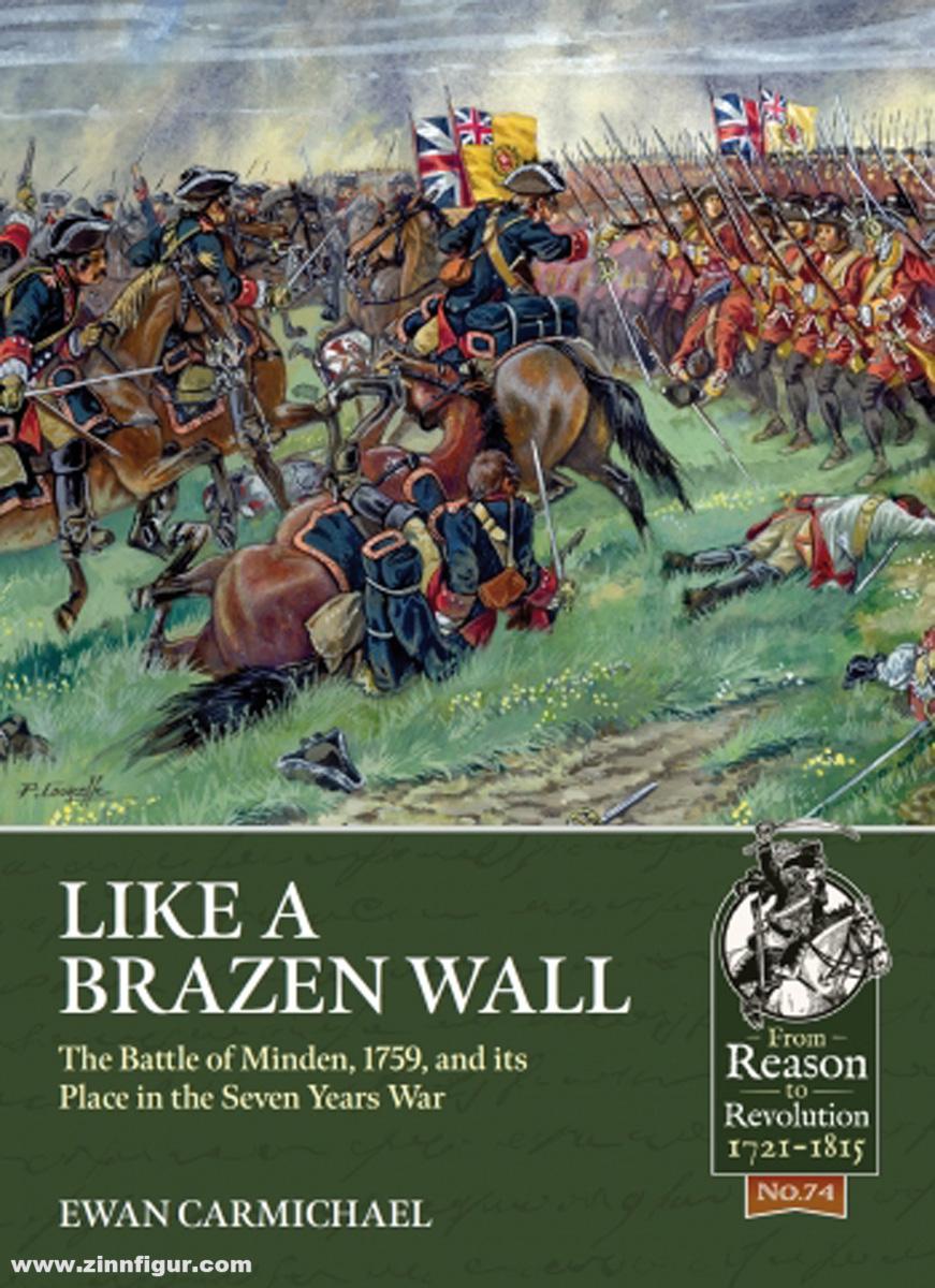 HELION & Company Carmichael, Ewan: Like a Brazen Wall. The Battle of Minden, 1759, and its Place in the Seven Years War