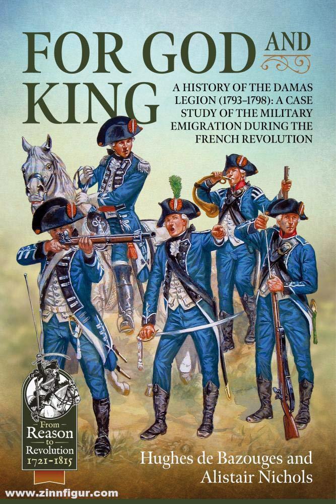 HELION & Company Bazouges, Hughes de/Nichols, Alistair: For God and King. A History of the Damas Legion 1793-1798: A Case Study of the Military Emigration during the French Revolution