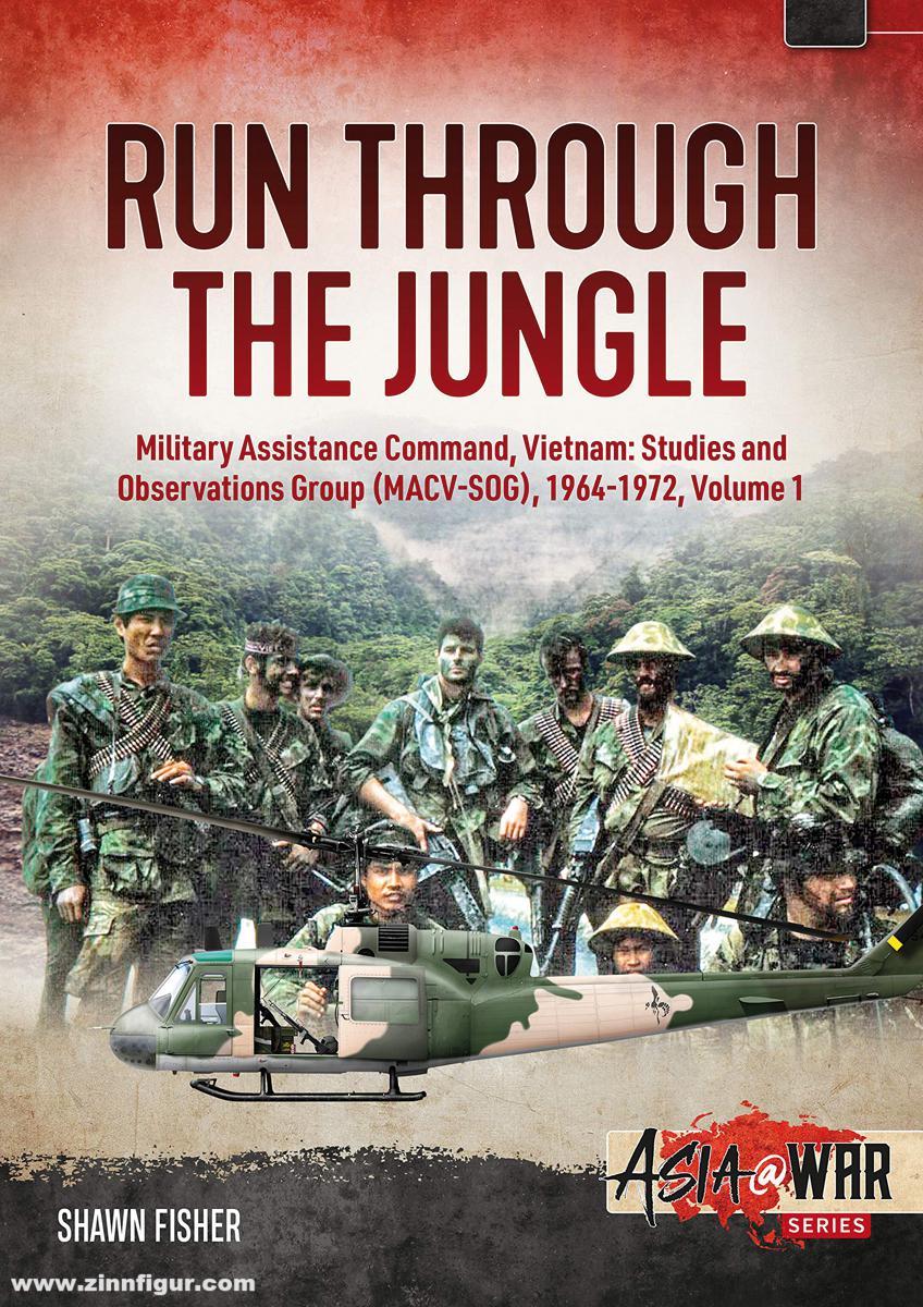 HELION & Company Fisher, Shawn: Run through the Jungle. Military Assistance Command, Vietnam. Studies and Observations Group (MACV-SOG), 1964-1972. Band 1