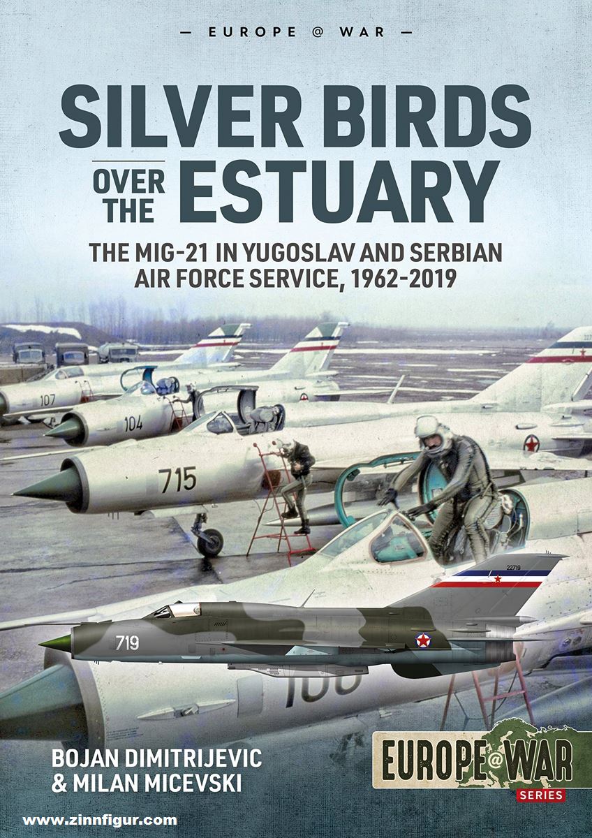 HELION & Company Dimitrijevic, Bojan/Micevski, Milan: Silver Birds over the Estuary. The MiG-21 in Yugoslav and Serbian Air Force Service, 1962-2019